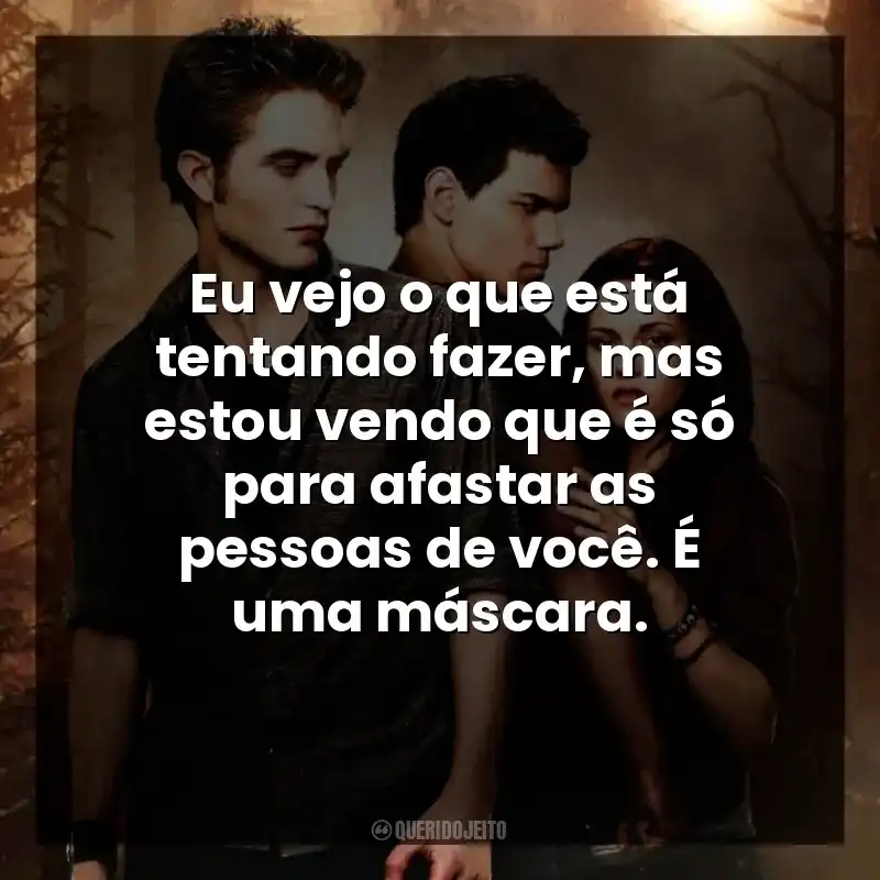 Eu vejo o que está tentando fazer, mas estou vendo que é só para afastar as pessoas de você. É uma máscara.