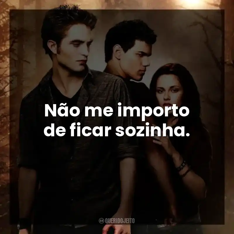 Não me importo de ficar sozinha.