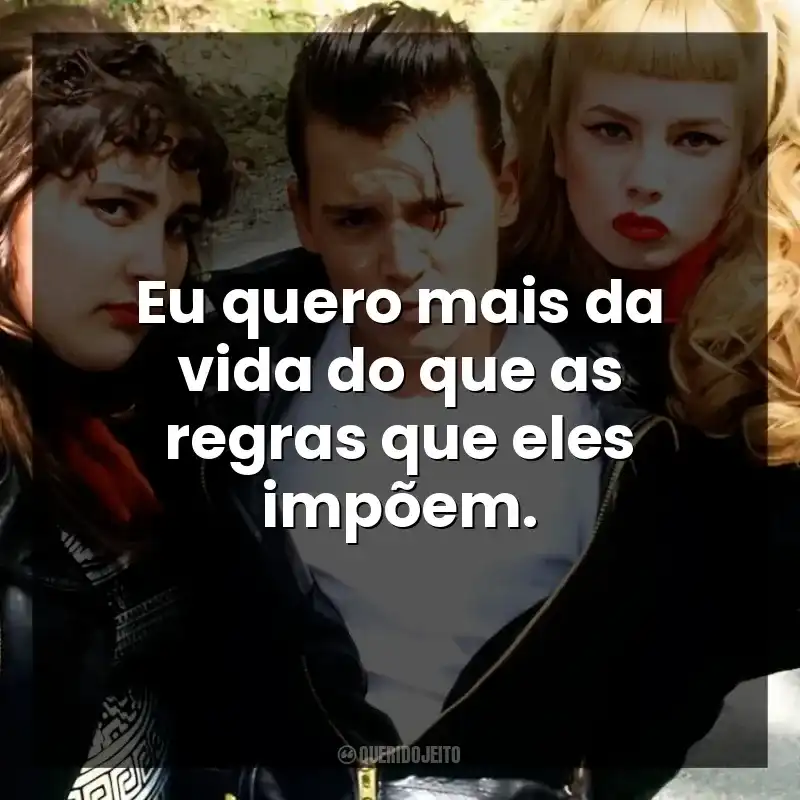 Eu quero mais da vida do que as regras que eles impõem.