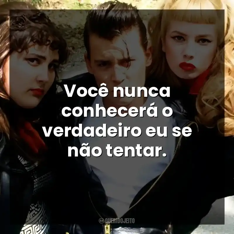 Você nunca conhecerá o verdadeiro eu se não tentar.
