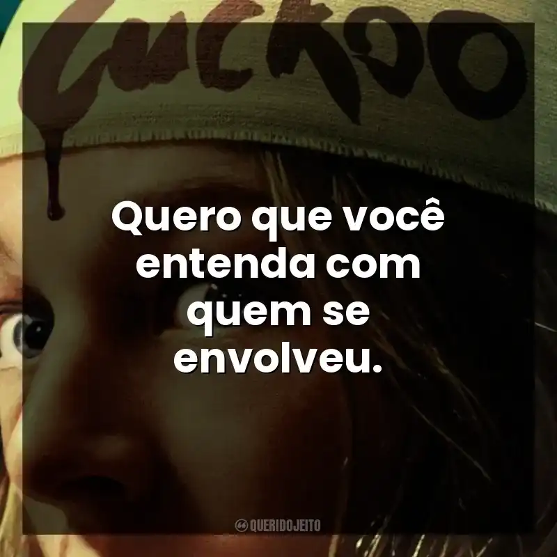 Quero que você entenda com quem se envolveu.