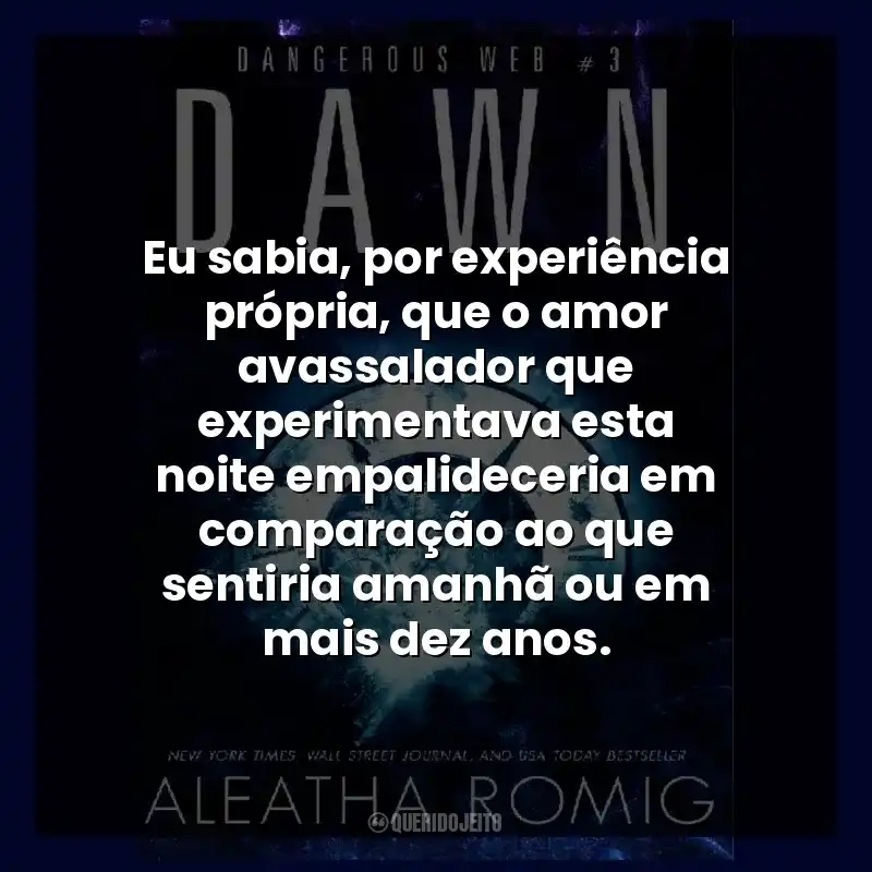 Eu sabia, por experiência própria, que o amor avassalador que experimentava esta noite empalideceria em comparação ao que sentiria amanhã ou em mais dez anos.