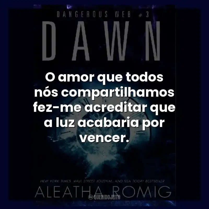 O amor que todos nós compartilhamos fez-me acreditar que a luz acabaria por vencer.