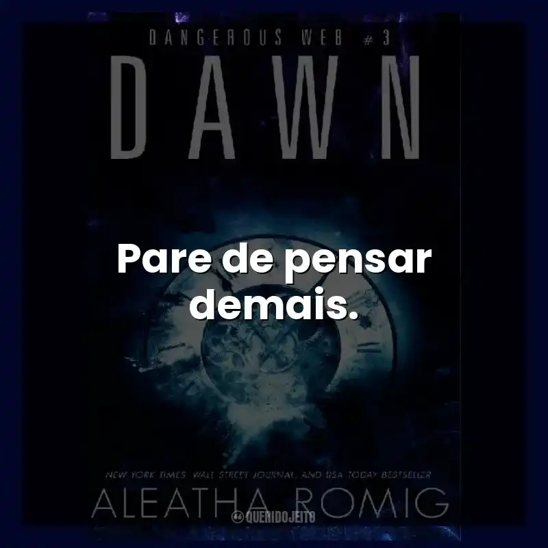 Pare de pensar demais.