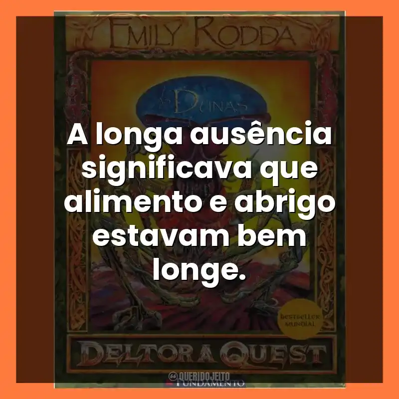 A longa ausência significava que alimento e abrigo estavam bem longe.