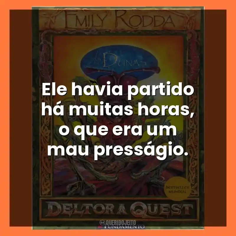 Ele havia partido há muitas horas, o que era um mau presságio.