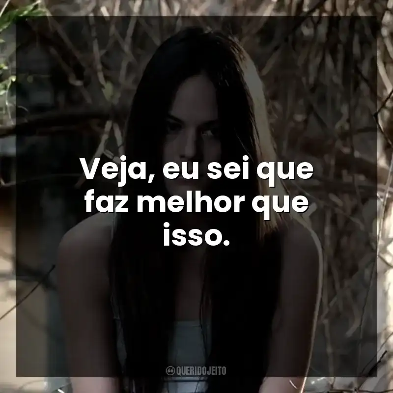 Veja, eu sei que faz melhor que isso.