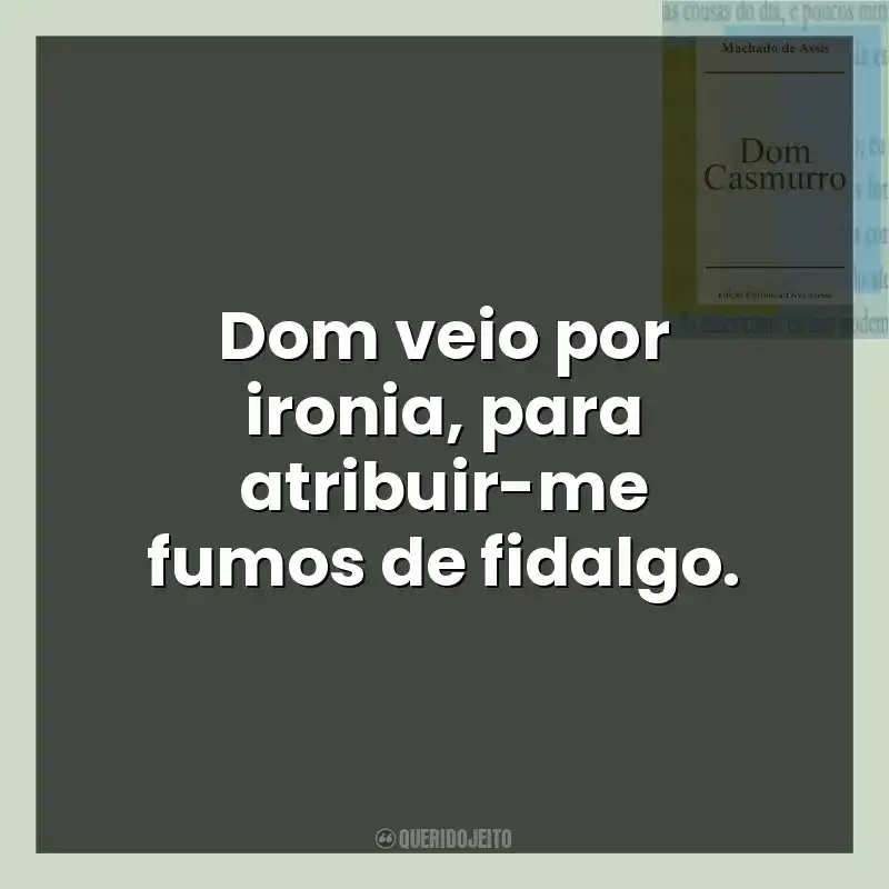 Dom veio por ironia, para atribuir-me fumos de fidalgo.