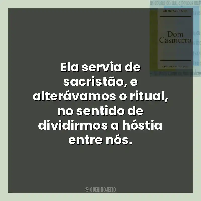 Ela servia de sacristão, e alterávamos o ritual, no sentido de dividirmos a hóstia entre nós.