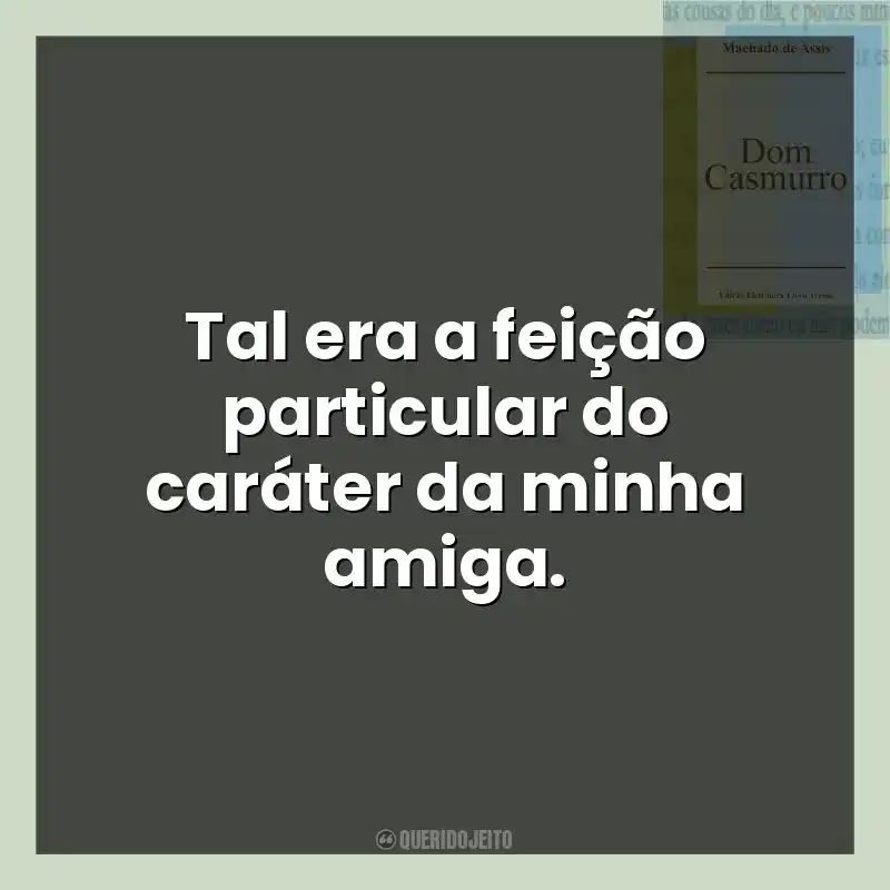 Tal era a feição particular do caráter da minha amiga.