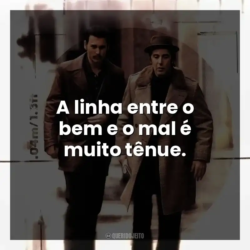 A linha entre o bem e o mal é muito tênue.