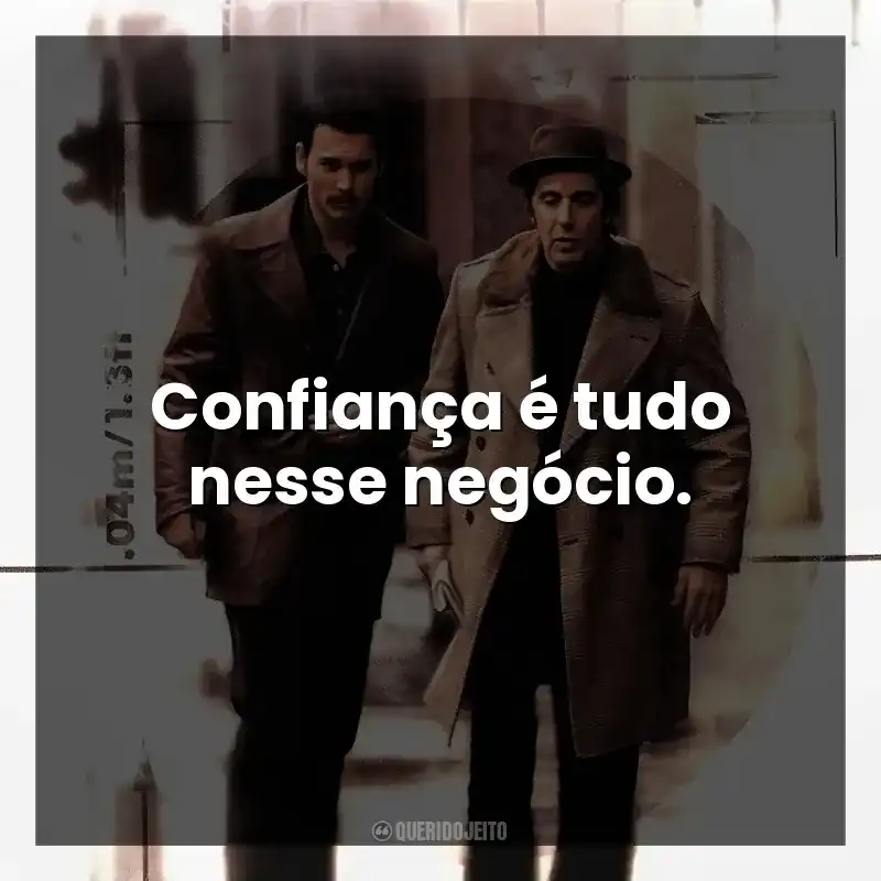 Confiança é tudo nesse negócio.