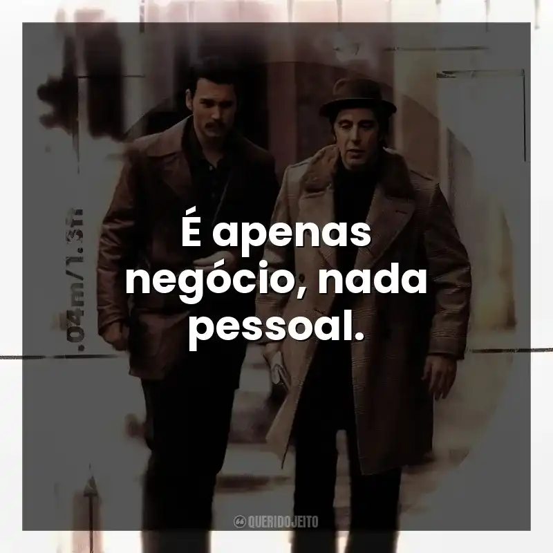 É apenas negócio, nada pessoal.