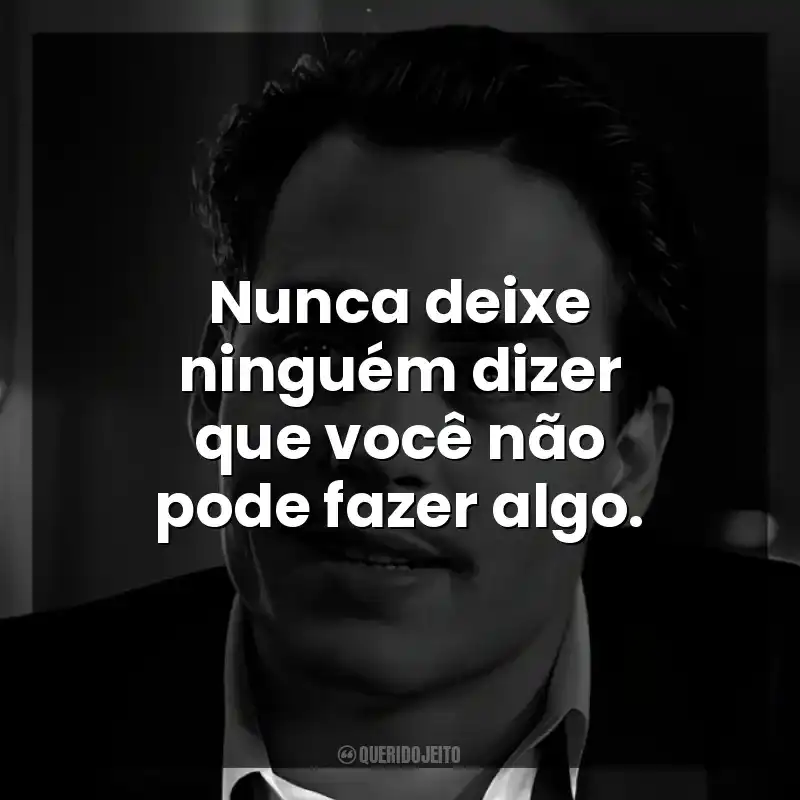 Nunca deixe ninguém dizer que você não pode fazer algo.
