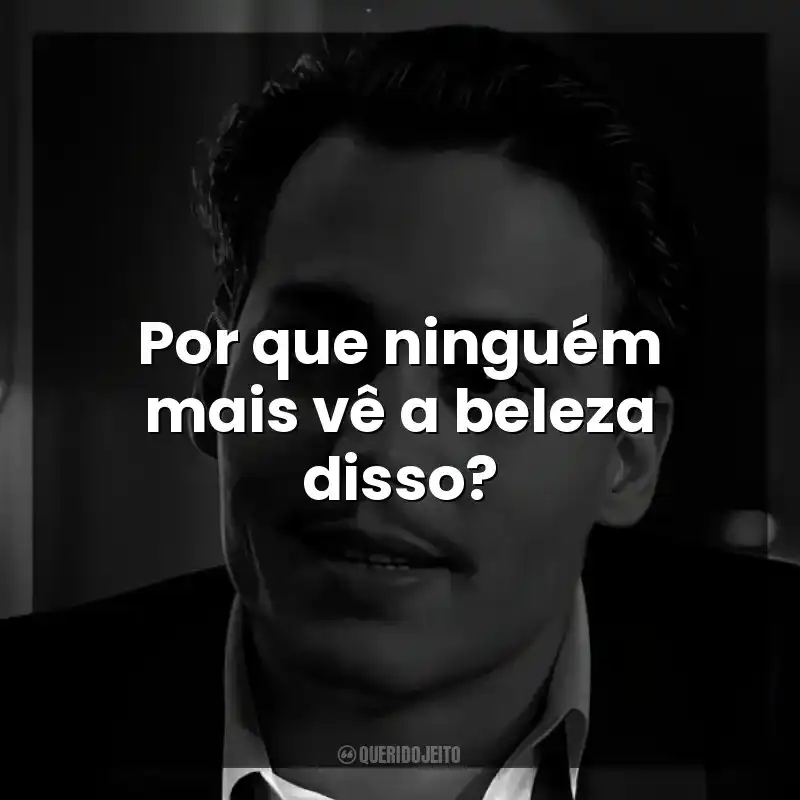 Por que ninguém mais vê a beleza disso?