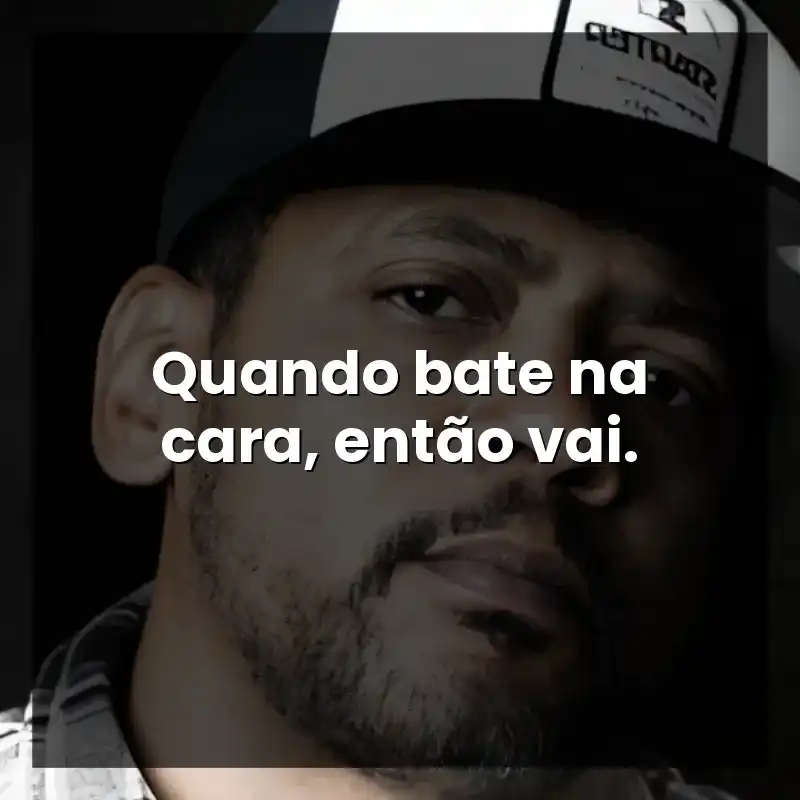 Quando bate na cara, então vai.