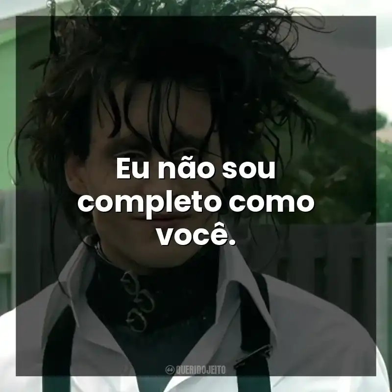 Eu não sou completo como você.