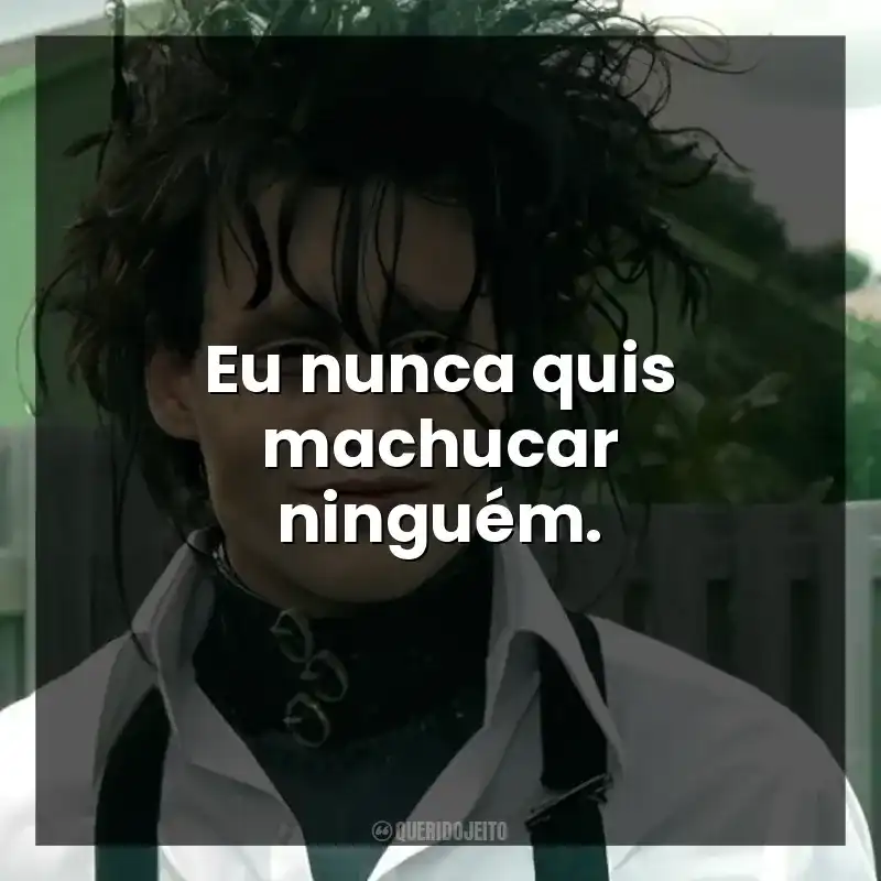 Eu nunca quis machucar ninguém.