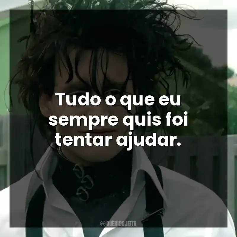 Tudo o que eu sempre quis foi tentar ajudar.