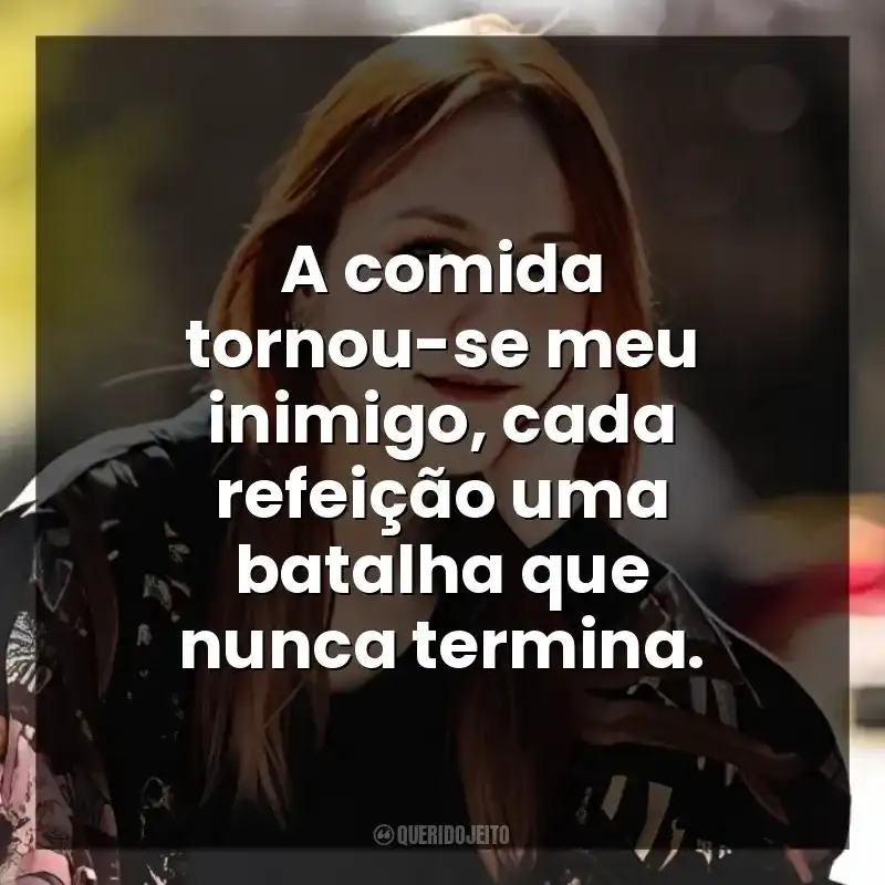 A comida tornou-se meu inimigo, cada refeição uma batalha que nunca termina.
