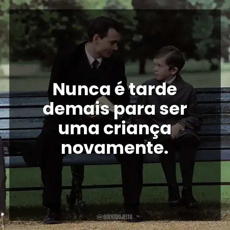 Nunca é tarde demais para ser uma criança novamente.