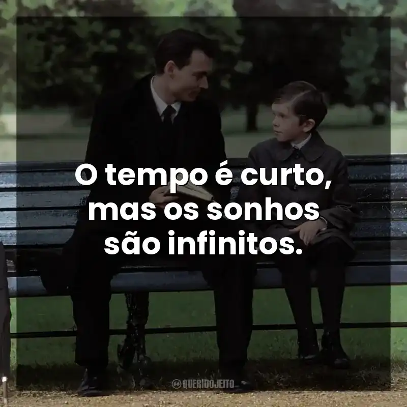 O tempo é curto, mas os sonhos são infinitos.