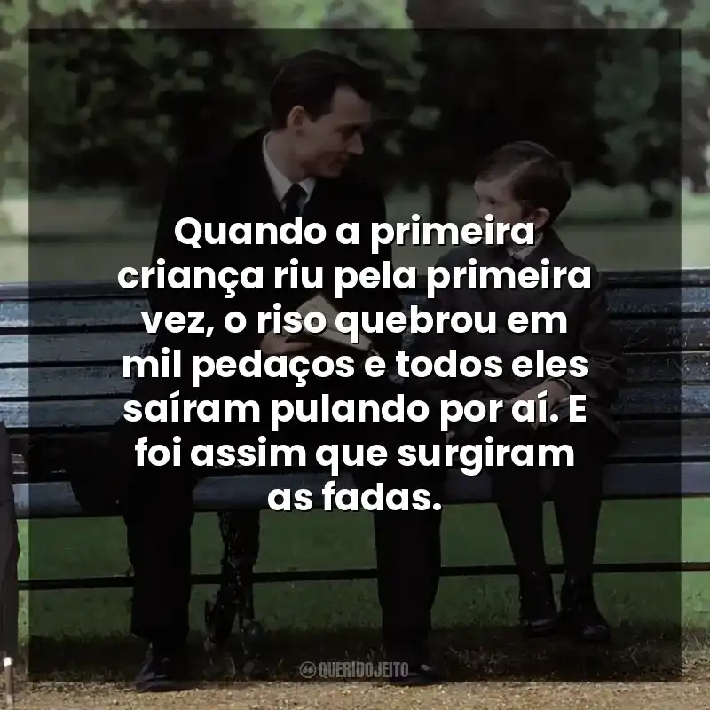 Quando a primeira criança riu pela primeira vez, o riso quebrou em mil pedaços e todos eles saíram pulando por aí. E foi assim que surgiram as fadas.