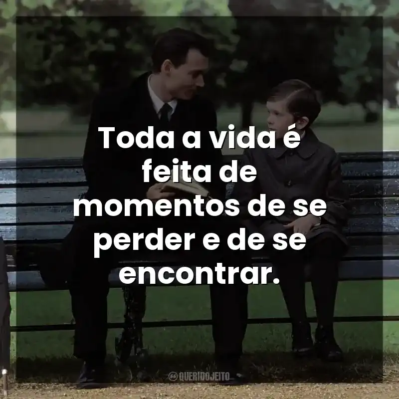 Toda a vida é feita de momentos de se perder e de se encontrar.