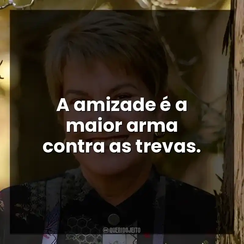 A amizade é a maior arma contra as trevas.