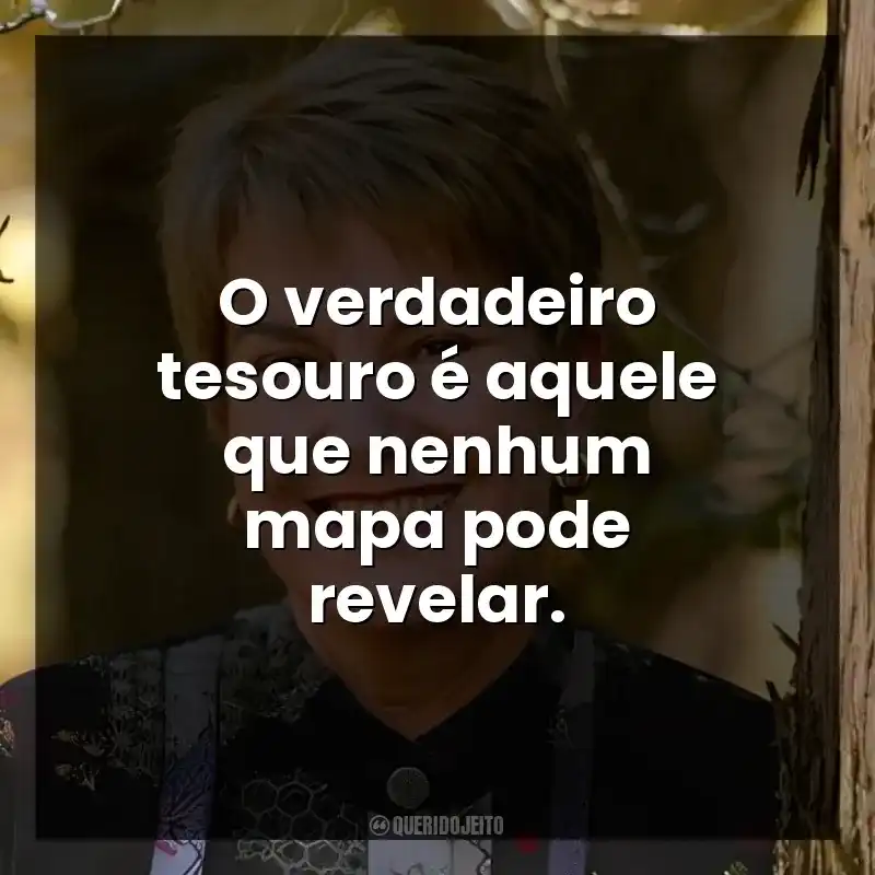 O verdadeiro tesouro é aquele que nenhum mapa pode revelar.