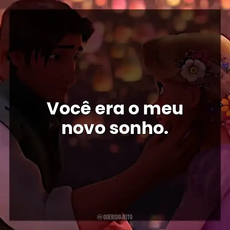 Frases de Enrolados filme: Você era o meu novo sonho.