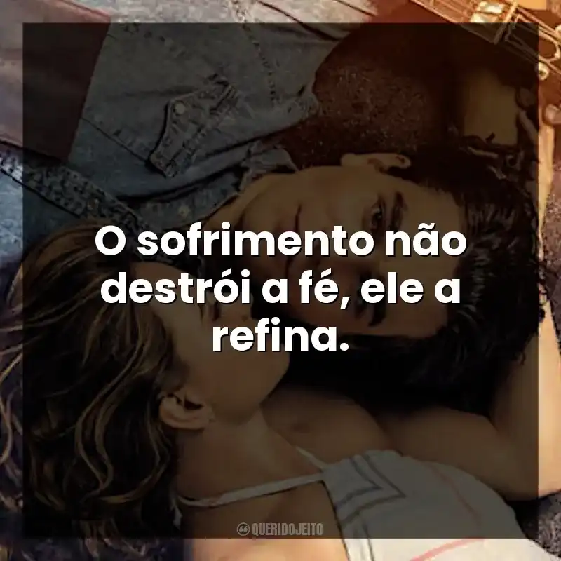 O sofrimento não destrói a fé, ele a refina.