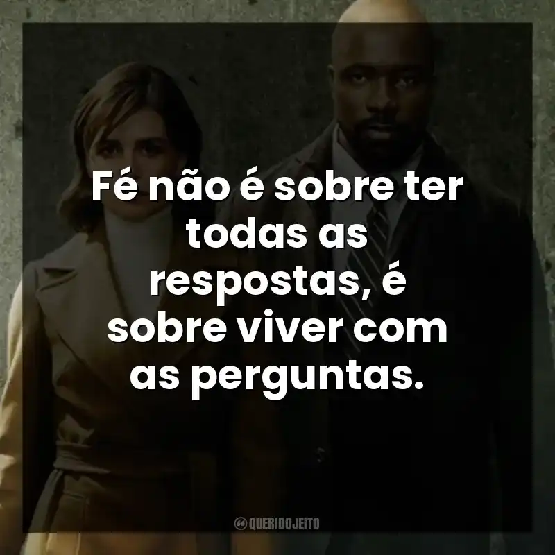 Fé não é sobre ter todas as respostas, é sobre viver com as perguntas.