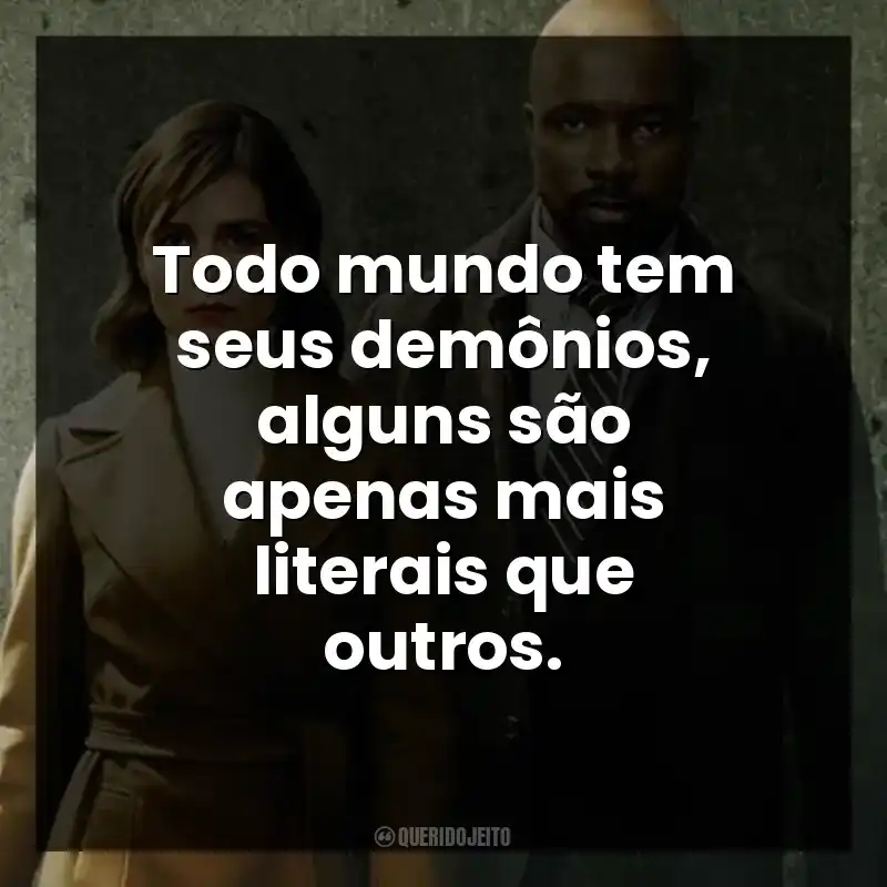Todo mundo tem seus demônios, alguns são apenas mais literais que outros.