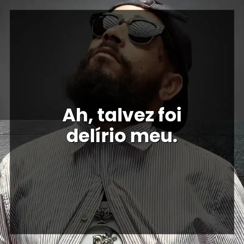 Ah, talvez foi delírio meu.