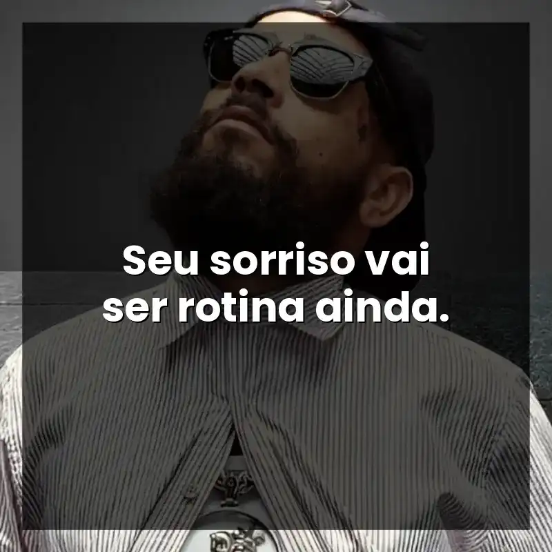 Seu sorriso vai ser rotina ainda.