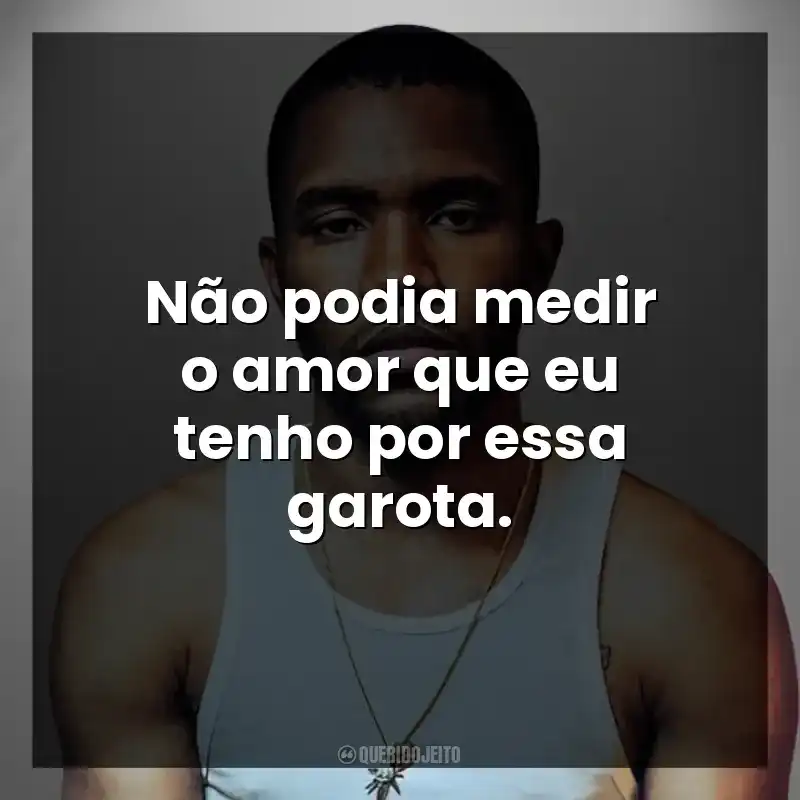 Não podia medir o amor que eu tenho por essa garota.