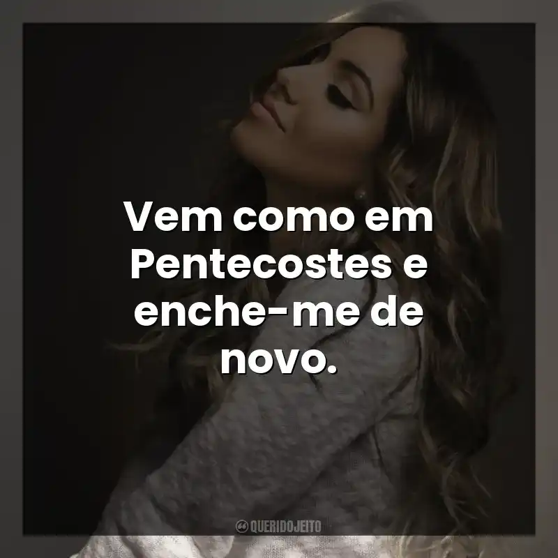 Vem como em Pentecostes e enche-me de novo.