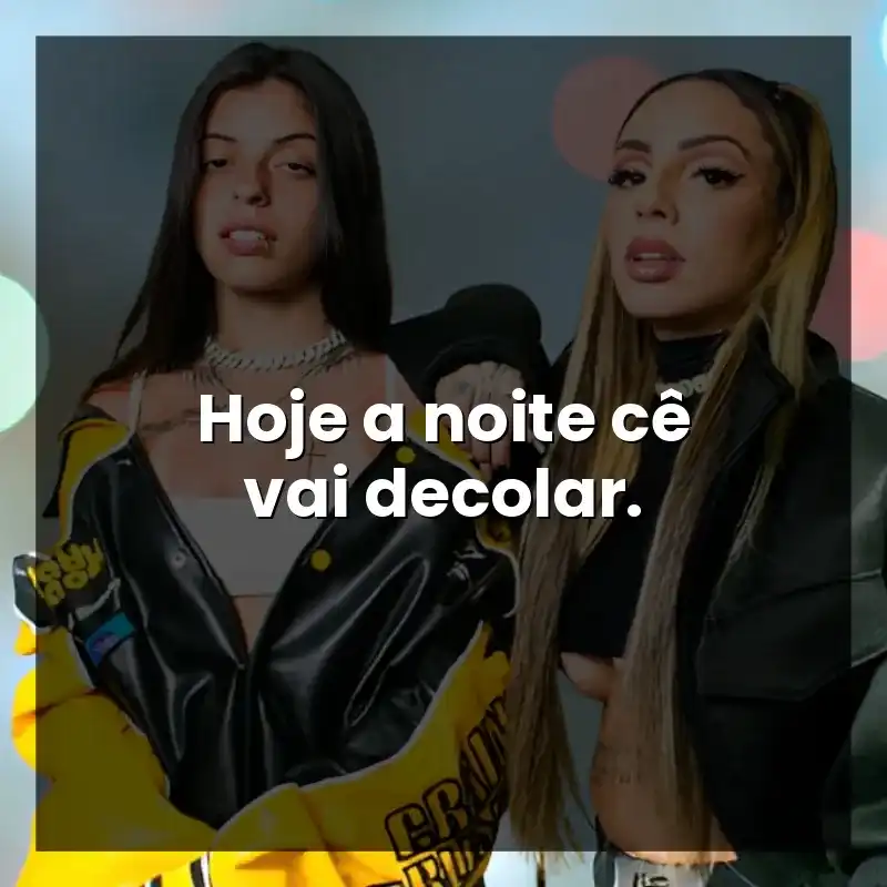Hoje a noite cê vai decolar.