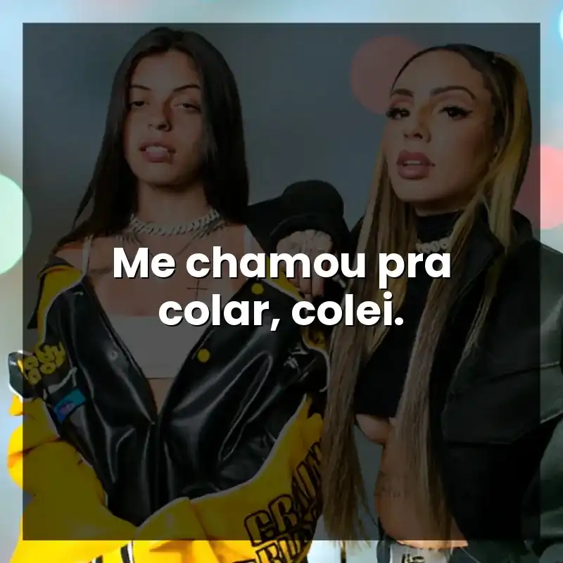 Me chamou pra colar, colei.