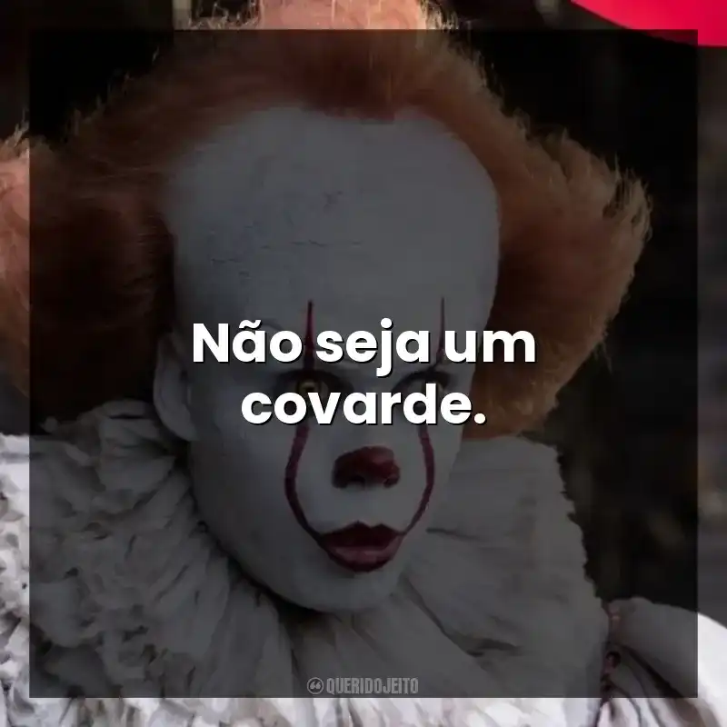 Não seja um covarde.