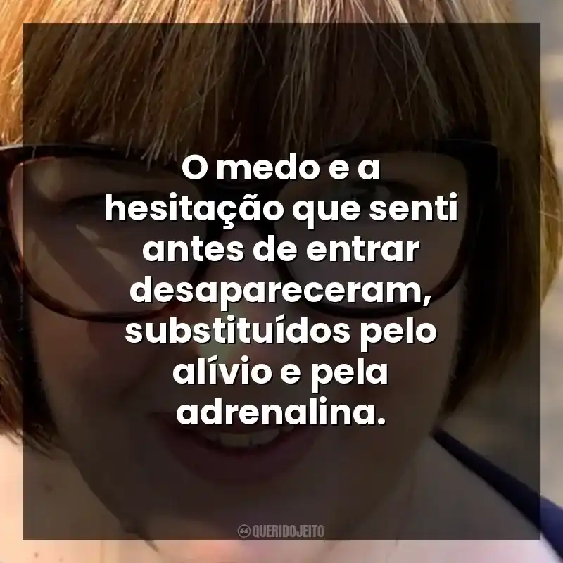 O medo e a hesitação que senti antes de entrar desapareceram, substituídos pelo alívio e pela adrenalina.