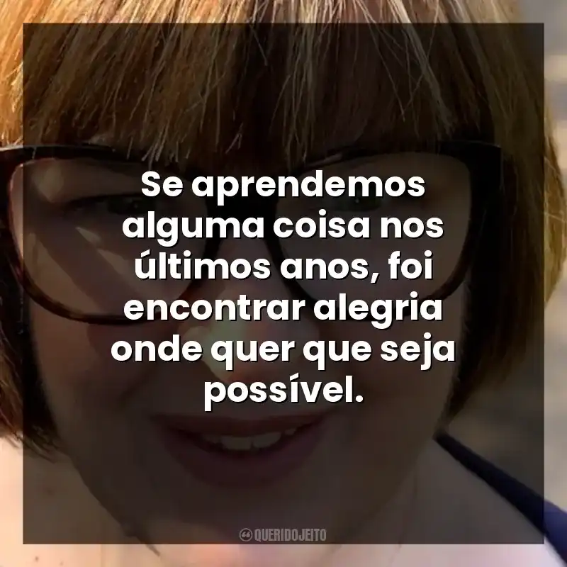 Frase final de autora Jennie Godfrey: Se aprendemos alguma coisa nos últimos anos, foi encontrar alegria onde quer que seja possível.
