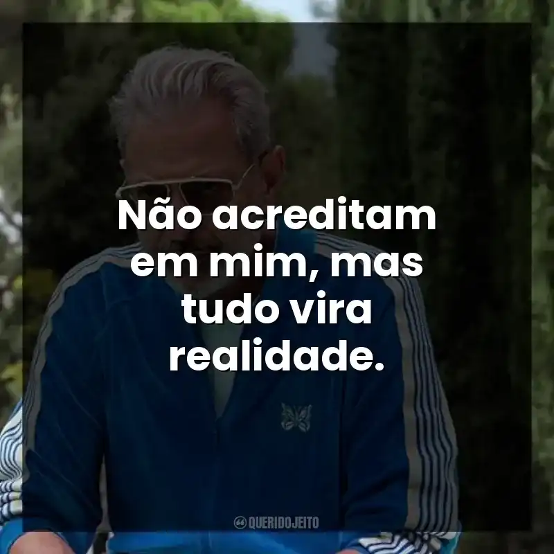 Não acreditam em mim, mas tudo vira realidade. – Kaos