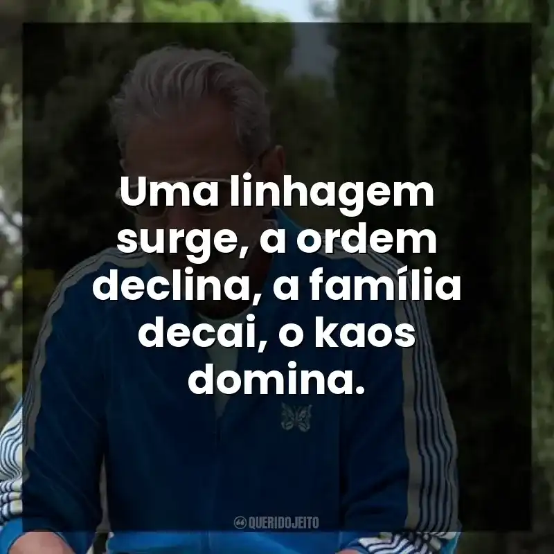 Uma linhagem surge, a ordem declina, a família decai, o kaos domina.