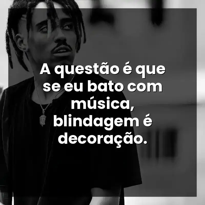 A questão é que se eu bato com música, blindagem é decoração.