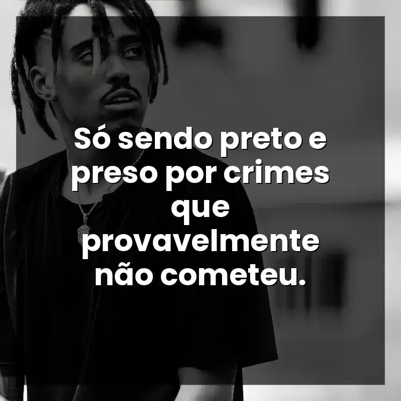Só sendo preto e preso por crimes que provavelmente não cometeu.