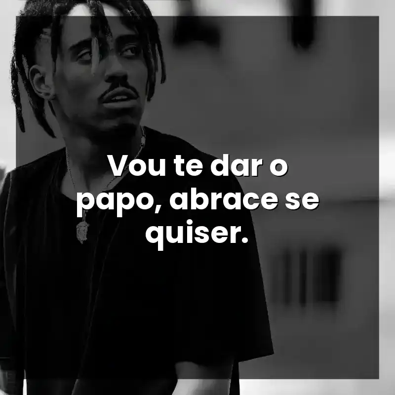 Vou te dar o papo, abrace se quiser.