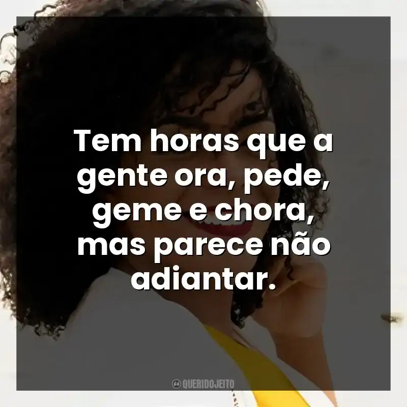 Tem horas que a gente ora, pede, geme e chora, mas parece não adiantar.