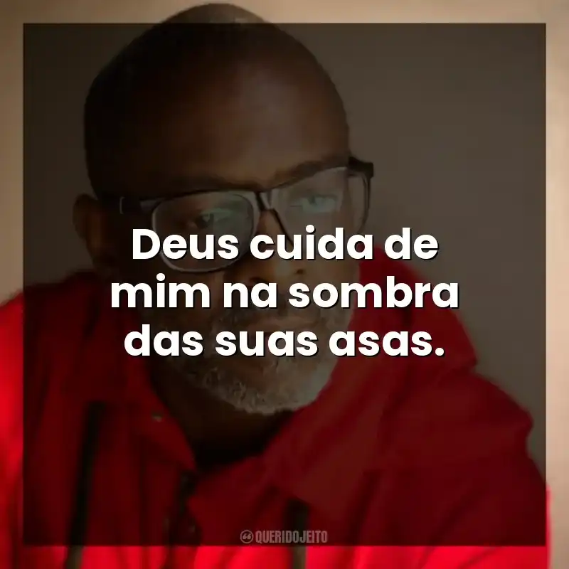 Deus cuida de mim na sombra das suas asas.